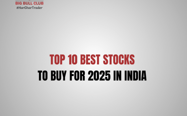  Top 10 Best Stocks to Buy for 2025 in India